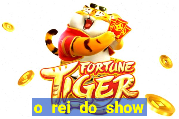 o rei do show filme completo dublado topflix